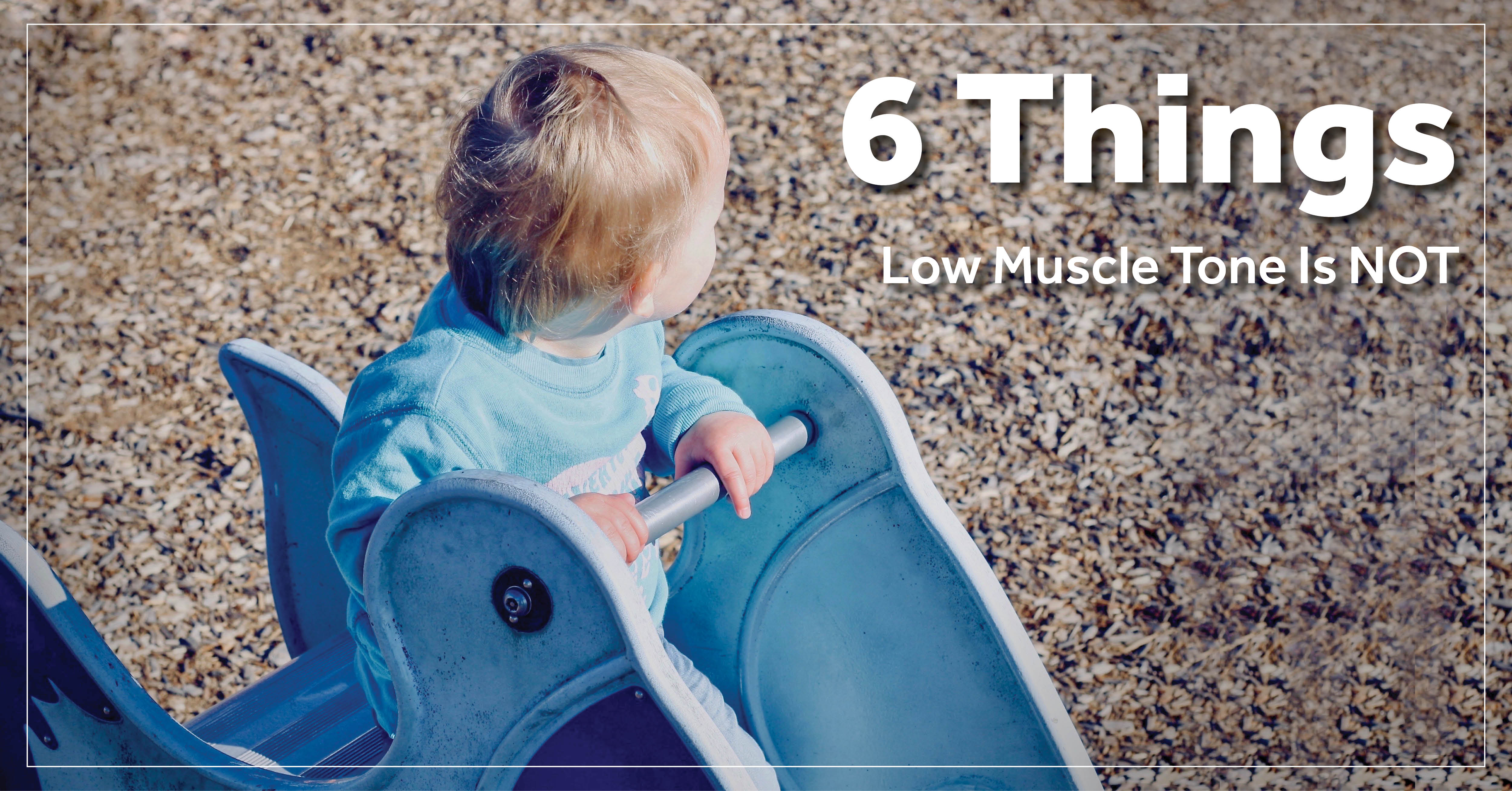 6 Things Low Muscle Tone Is Not Surestep