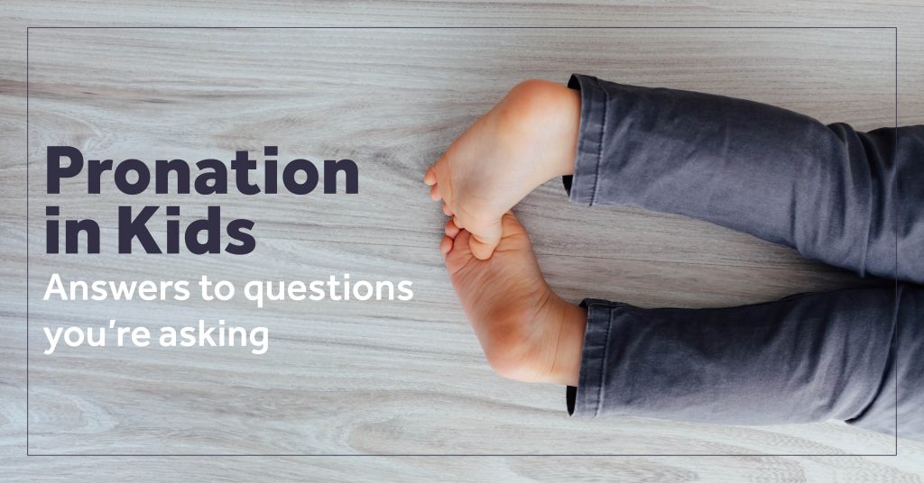 Pronation In Kids - Answers To Questions You're Asking