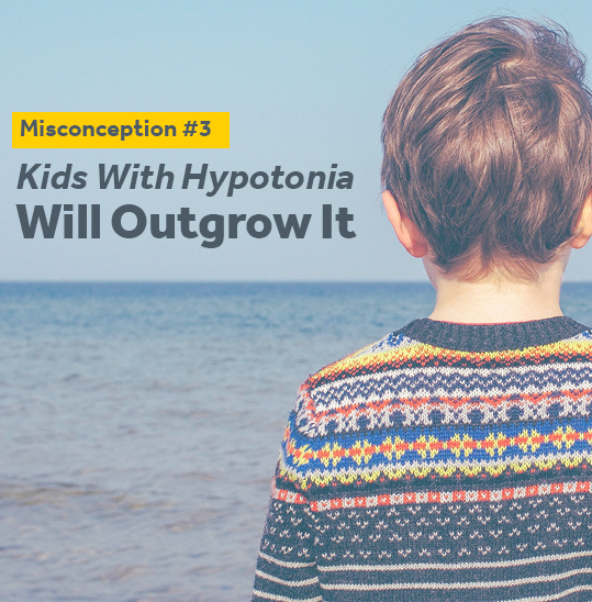 Kids will not outgrow hypotonia