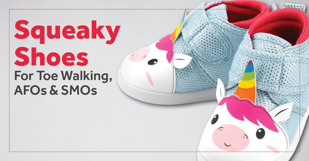 Squeaky Shoes For Toe Walking, AFOs 