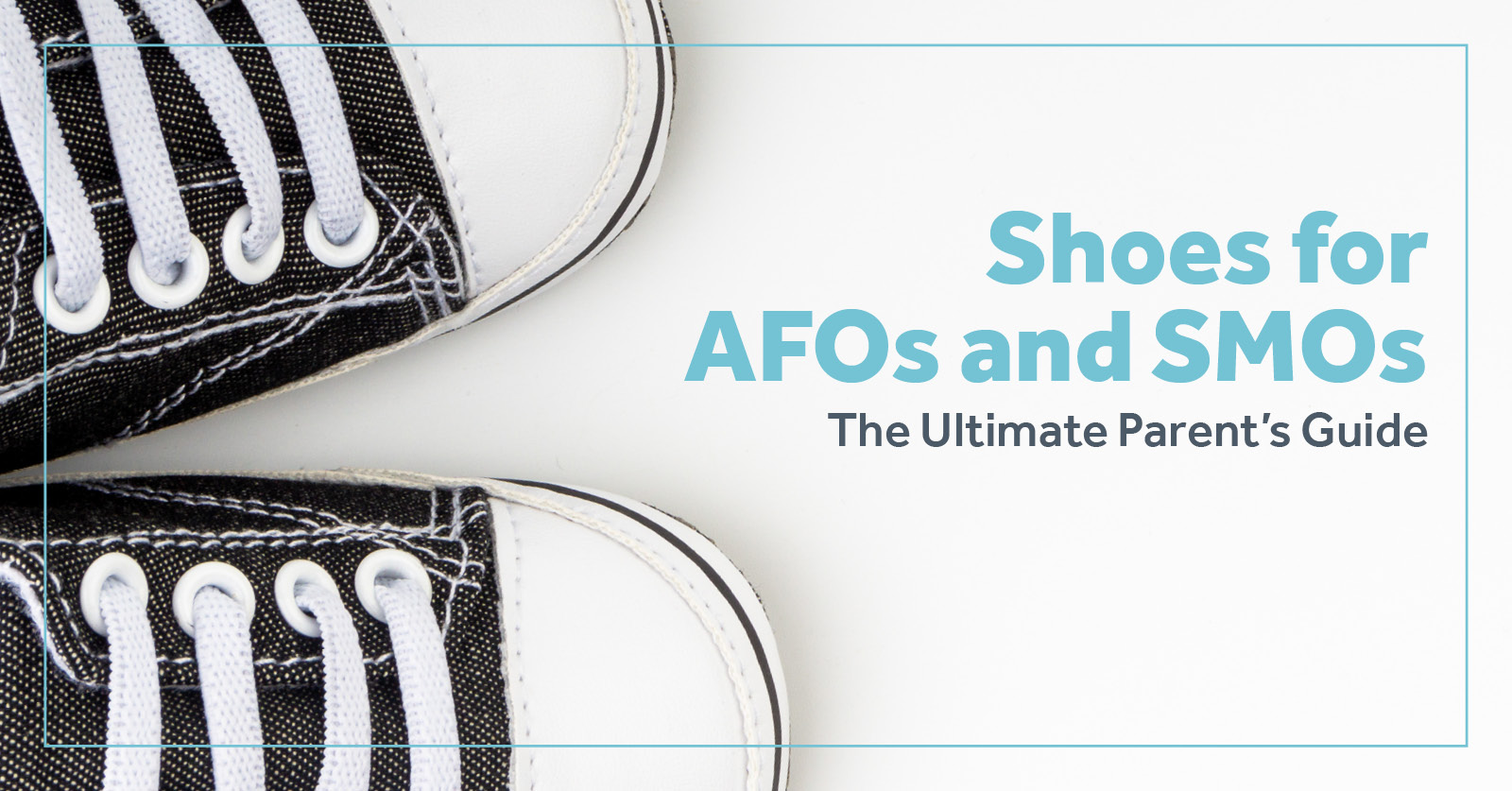 Shoes for AFOs & SMOs - The Ultimate Parent's Guide | Surestep