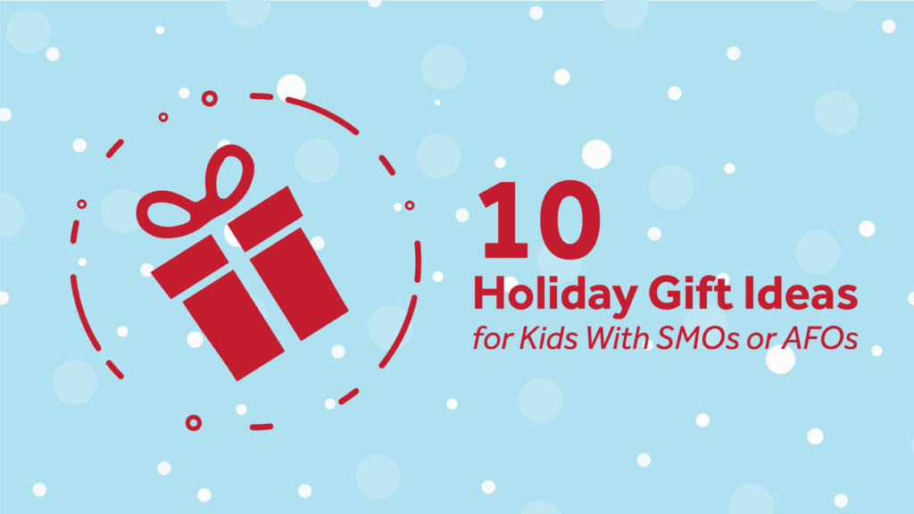 10 Holiday Gifts Ideas for Kids With SMOs or AFOs