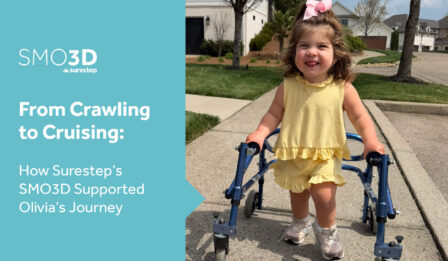 From Crawling to Cruising: How Surestep’s SMO3D Supported Olivia's Journey